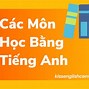 Các Môn Học Cấp 3 Trong Tiếng Anh Là J