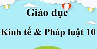 Kinh Tế Pháp Luật Lớp 10